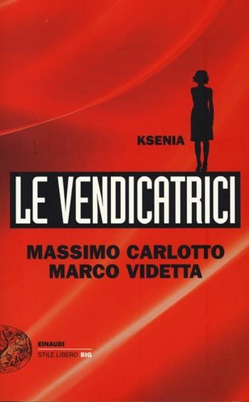 Ksenia. Le vendicatrici - Massimo Carlotto, Marco Videtta - Libro Einaudi 2013, Einaudi. Stile libero big | Libraccio.it