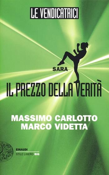 Sara. Il prezzo della verità. Le vendicatrici - Massimo Carlotto, Marco Videtta - Libro Einaudi 2013, Einaudi. Stile libero big | Libraccio.it