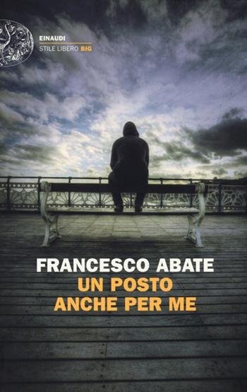 Un posto anche per me - Francesco Abate - Libro Einaudi 2013, Einaudi. Stile libero big | Libraccio.it