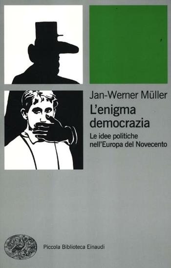 L' enigma democrazia. Le idee politiche nell'Europa del Novecento - Jan-Werner Müller - Libro Einaudi 2012, Piccola biblioteca Einaudi. Nuova serie | Libraccio.it