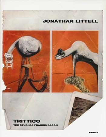 Trittico. Tre studi da Francis Bacon - Jonathan Littell - Libro Einaudi 2014, Frontiere Einaudi | Libraccio.it