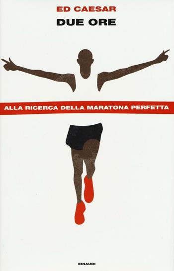 Due ore. Alla ricerca della maratona perfetta - Ed Caesar - Libro Einaudi 2016, Frontiere Einaudi | Libraccio.it