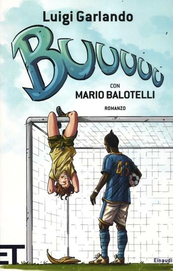 Buuuuu - Luigi Garlando, Mario Balotelli - Libro Einaudi 2012, Einaudi tascabili. Pop | Libraccio.it