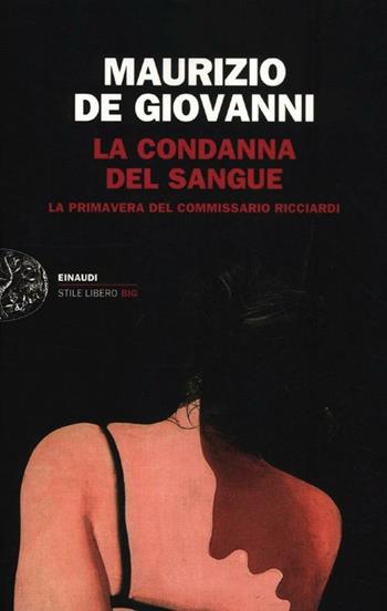 La condanna del sangue. La primavera del commissario Ricciardi - Maurizio de Giovanni - Libro Einaudi 2012, Einaudi. Stile libero big | Libraccio.it