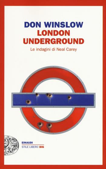 London underground. Le indagini di Neal Carey - Don Winslow - Libro Einaudi 2016, Einaudi. Stile libero big | Libraccio.it