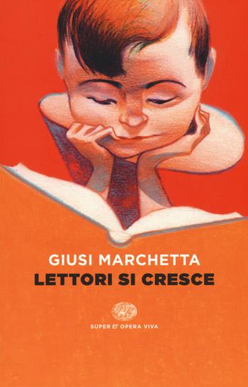 Lettori si cresce - Giusi Marchetta - Libro Einaudi 2015, Super ET. Opera viva | Libraccio.it