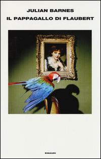 Il pappagallo di Flaubert - Julian Barnes - Libro Einaudi 2014, Supercoralli | Libraccio.it