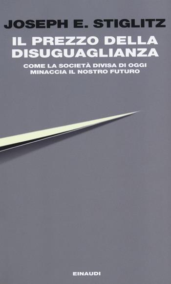 Il prezzo della disuguaglianza. Come la società divisa di oggi minaccia il nostro futuro - Joseph E. Stiglitz - Libro Einaudi 2013, Einaudi. Passaggi | Libraccio.it