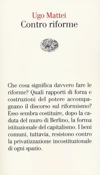 Contro riforme - Ugo Mattei - Libro Einaudi 2013, Vele | Libraccio.it