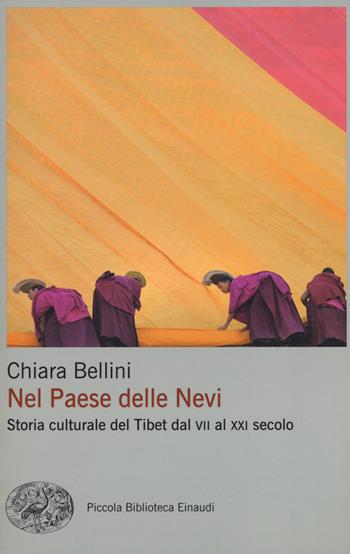 Nel Paese delle nevi. Storia culturale del Tibet dal VII al XXI secolo - Chiara Bellini - Libro Einaudi 2015, Piccola biblioteca Einaudi. Nuova serie | Libraccio.it