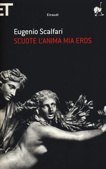 Scuote l'anima mia Eros - Eugenio Scalfari - Libro Einaudi 2013, Super ET | Libraccio.it