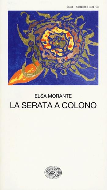La serata a Colono - Elsa Morante - Libro Einaudi 2013, Collezione di teatro | Libraccio.it