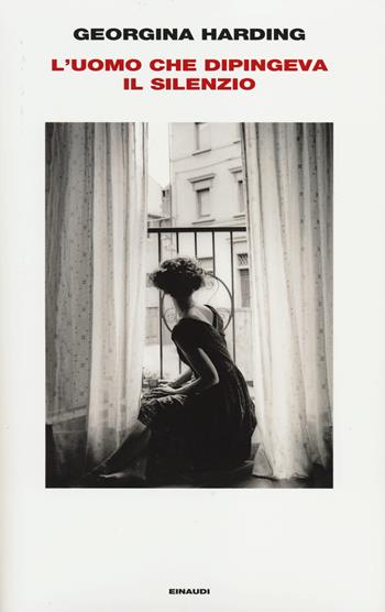 L'uomo che dipingeva il silenzio - Georgina Harding - Libro Einaudi 2014, Supercoralli | Libraccio.it