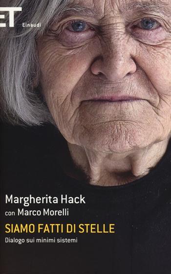 Siamo fatti di stelle. Dialogo sui minimi sistemi - Margherita Hack, Marco Morelli - Libro Einaudi 2013, Super ET | Libraccio.it