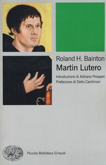 Martin Lutero - Roland H. Bainton - Libro Einaudi 2013, Piccola biblioteca Einaudi. Big | Libraccio.it