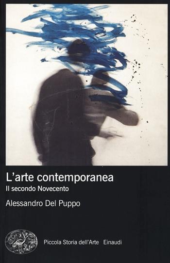 L' arte contemporanea. Il secondo Novecento - Alessandro Del Puppo - Libro Einaudi 2013, Piccola storia dell'arte | Libraccio.it