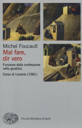Mal fare, dir vero. Funzione della confessione nella giustizia. Corso di Lovanio (1981) - Michel Foucault - Libro Einaudi 2013, Piccola biblioteca Einaudi. Big | Libraccio.it