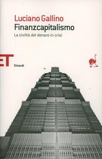 Finanzcapitalismo. La civiltà del denaro in crisi - Luciano Gallino - Libro Einaudi 2013, Einaudi tascabili. Saggi | Libraccio.it