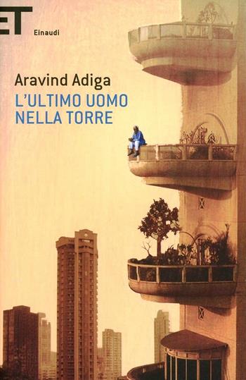 L' ultimo uomo nella torre - Aravind Adiga - Libro Einaudi 2013, Super ET | Libraccio.it