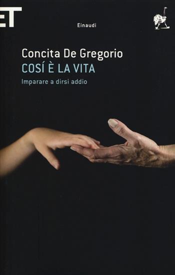 Così è la vita. Imparare a dirsi addio - Concita De Gregorio - Libro Einaudi 2013, Super ET | Libraccio.it