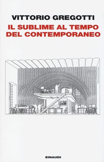 Il sublime al tempo del contemporaneo - Vittorio Gregotti - Libro Einaudi 2013, Einaudi. Passaggi | Libraccio.it