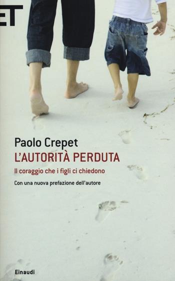 L' autorità perduta. Il coraggio che i figli ci chiedono - Paolo Crepet - Libro Einaudi 2013, Super ET | Libraccio.it