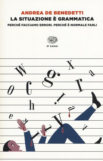 La situazione è grammatica. Perché facciamo errori. Perché è normale farli - Andrea De Benedetti - Libro Einaudi 2015, Einaudi tascabili. Saggi | Libraccio.it