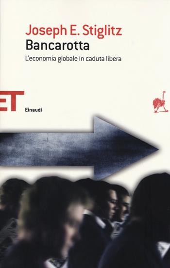 Bancarotta. L'economia globale in caduta libera - Joseph E. Stiglitz - Libro Einaudi 2013, Einaudi tascabili. Saggi | Libraccio.it