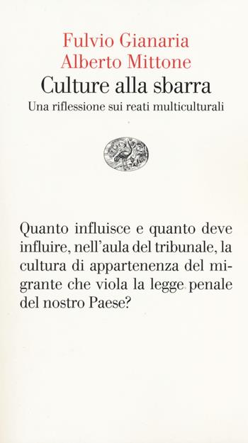 Culture alla sbarra. Una riflessione sui reati multiculturali - Fulvio Gianaria, Alberto Mittone - Libro Einaudi 2014, Vele | Libraccio.it