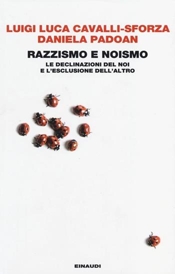 Razzismo e noismo. Le declinazioni del noi e l'esclusione dell'altro - Luigi Luca Cavalli-Sforza, Daniela Padoan - Libro Einaudi 2013, Einaudi. Passaggi | Libraccio.it