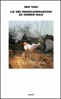 Le sei reincarnazioni di Ximen Nao - Mo Yan - Libro Einaudi 2012, Supercoralli | Libraccio.it