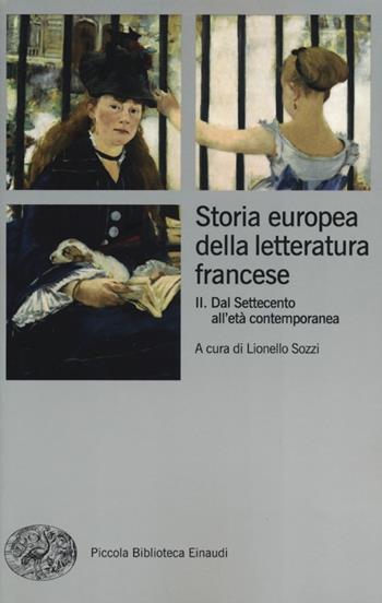 Storia europea della letteratura francese. Vol. 2: Dal Settecento all'età contemporanea.  - Libro Einaudi 2013, Piccola biblioteca Einaudi. Nuova serie | Libraccio.it