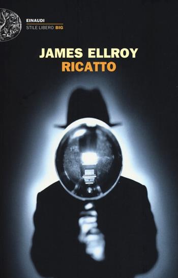 Ricatto - James Ellroy - Libro Einaudi 2013, Einaudi. Stile libero big | Libraccio.it