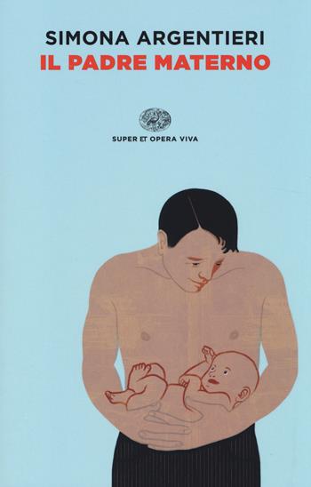 Il padre materno - Simona Argentieri - Libro Einaudi 2014, Super ET. Opera viva | Libraccio.it