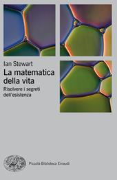 La matematica della vita. Risolvere i segreti dell'esistenza