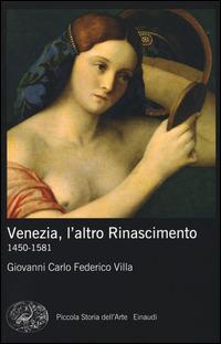 Venezia, l'altro Rinascimento. 1450-1581. Ediz. illustrata - Giovanni Carlo Federico Villa - Libro Einaudi 2014, Piccola storia dell'arte | Libraccio.it