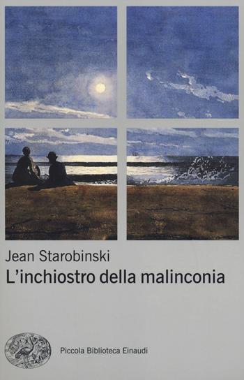 L' inchiostro della malinconia - Jean Starobinski - Libro Einaudi 2014, Piccola biblioteca Einaudi. Nuova serie | Libraccio.it