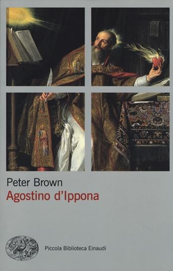 Agostino d'Ippona - Peter Brown - Libro Einaudi 2013, Piccola biblioteca Einaudi. Nuova serie | Libraccio.it