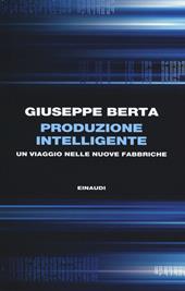 Produzione intelligente. Un viaggio nelle nuove fabbriche