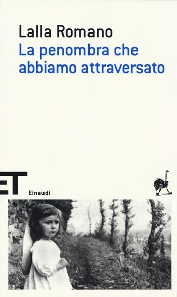 La penombra che abbiamo attraversato - Lalla Romano - Libro Einaudi 2013, Einaudi tascabili. Scrittori | Libraccio.it