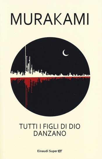 Tutti i figli di Dio danzano - Haruki Murakami - Libro Einaudi 2013, Super ET | Libraccio.it