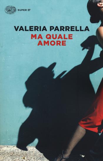 Ma quale amore - Valeria Parrella - Libro Einaudi 2014, Super ET | Libraccio.it