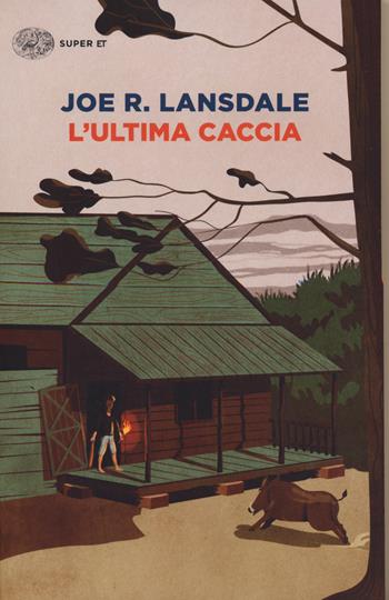 L' ultima caccia - Joe R. Lansdale - Libro Einaudi 2018, Super ET | Libraccio.it