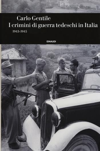 I crimini di guerra tedeschi in Italia (1943-1945) - Carlo Gentile - Libro Einaudi 2015, Einaudi. Storia | Libraccio.it