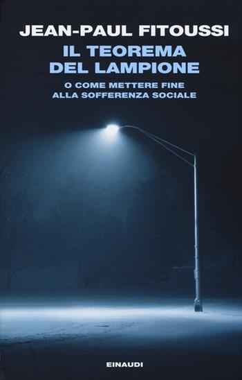Il teorema del lampione o come mettere fine alla sofferenza sociale - Jean-Paul Fitoussi - Libro Einaudi 2013, Einaudi. Passaggi | Libraccio.it
