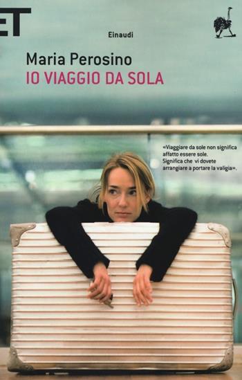 Io viaggio da sola - Maria Perosino - Libro Einaudi 2013, Super ET | Libraccio.it