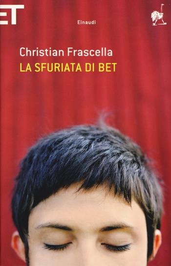 La sfuriata di Bet - Christian Frascella - Libro Einaudi 2013, Super ET | Libraccio.it