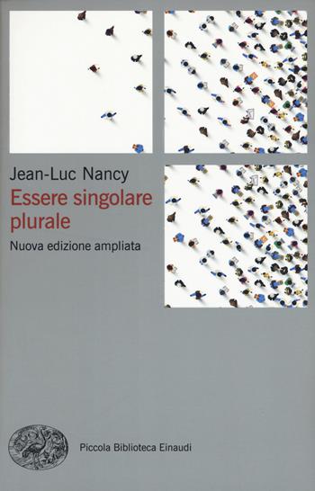 Essere singolare plurale. Nuova ediz. - Jean-Luc Nancy - Libro Einaudi 2021, Piccola biblioteca Einaudi. Nuova serie | Libraccio.it