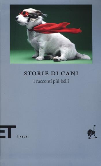 Storie di cani. I racconti più belli  - Libro Einaudi 2013, Einaudi tascabili. Biblioteca | Libraccio.it