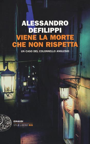Viene la morte che non rispetta. Un caso del colonnello Anglesio - Alessandro Defilippi - Libro Einaudi 2015, Einaudi. Stile libero big | Libraccio.it